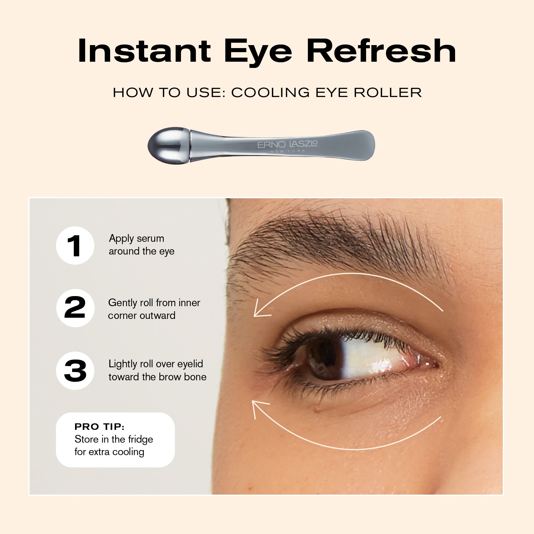 Instant Eye Refresh
How to Use Cooling Eye Roller
1. Apply serum around the eye
2. Gently roll from inner corner outward
3. Lightly roll over eyelid toward the brow bone
Pro Tip: Store in the fridge for extra cooling