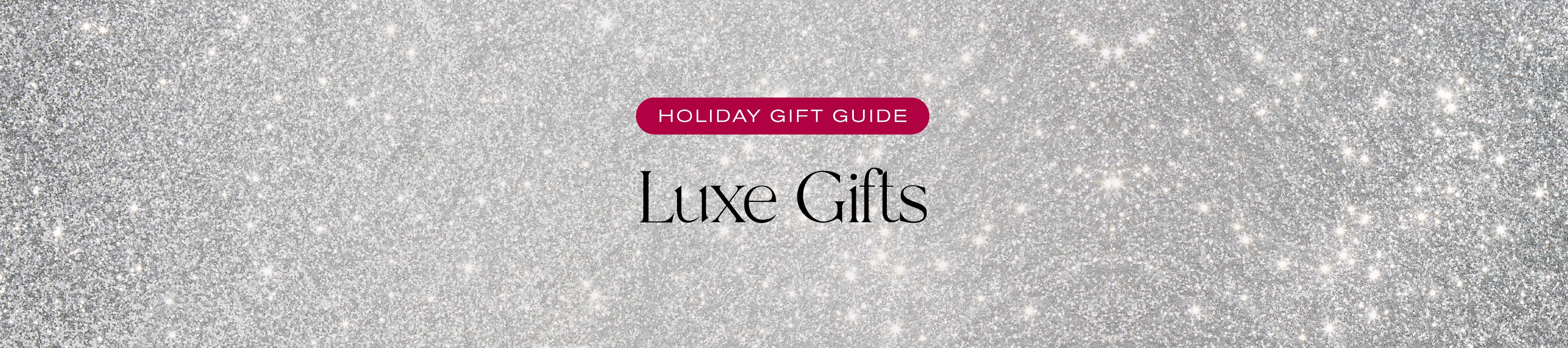 Holiday Gift Guide
Luxe Gifts