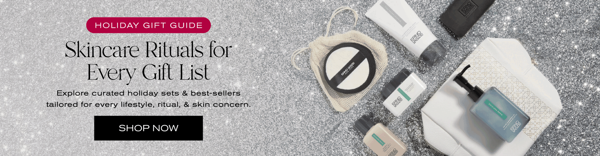 Holiday Gift Guide
Skincare Rituals for Every Gift List
Explore curated holiday sets & best-sellers tailored for every lifestyle & skin concern.
Shop Now