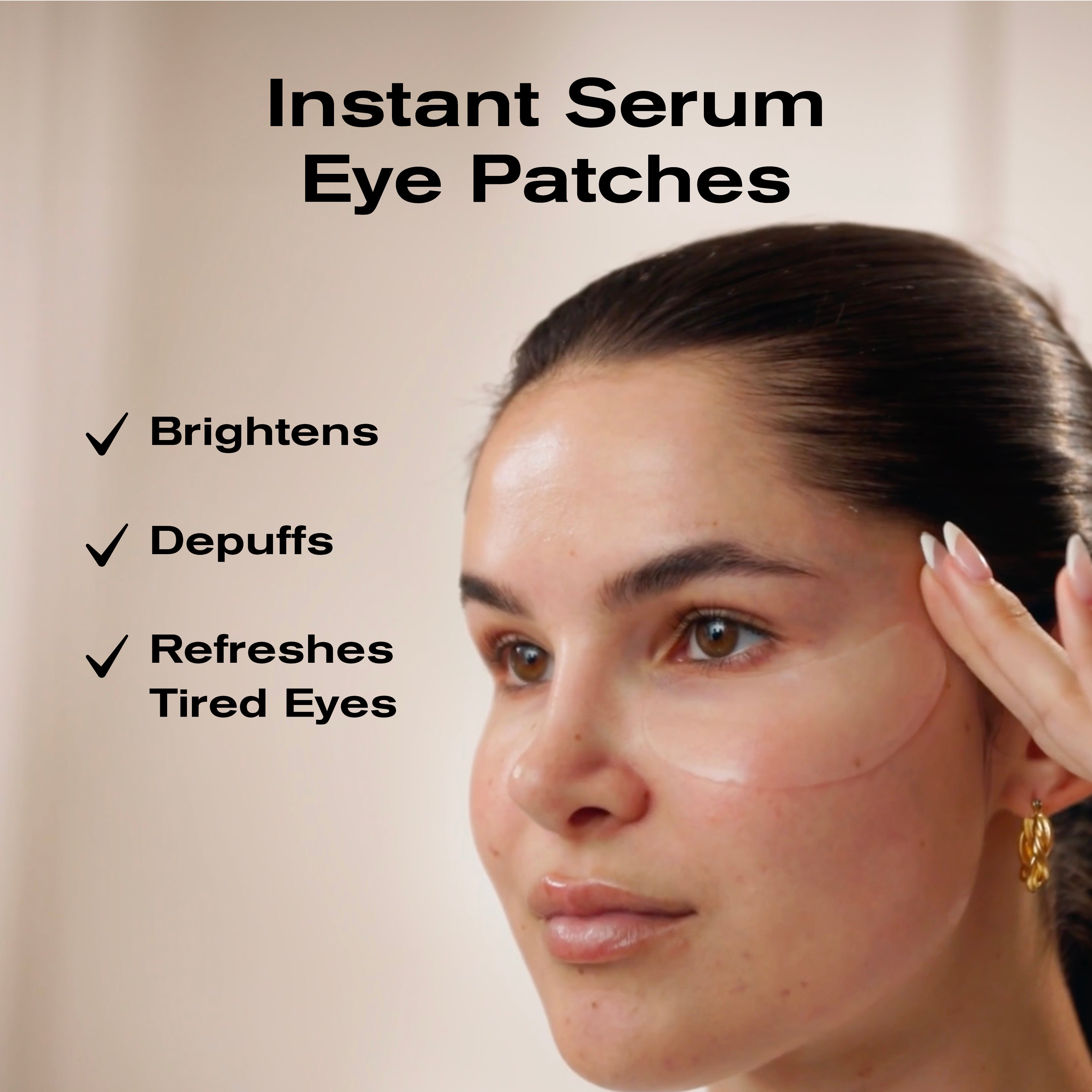 Instant Serum Eye Patches
-Brightens
-Depuffs
-Refreshes Tired Eyes
