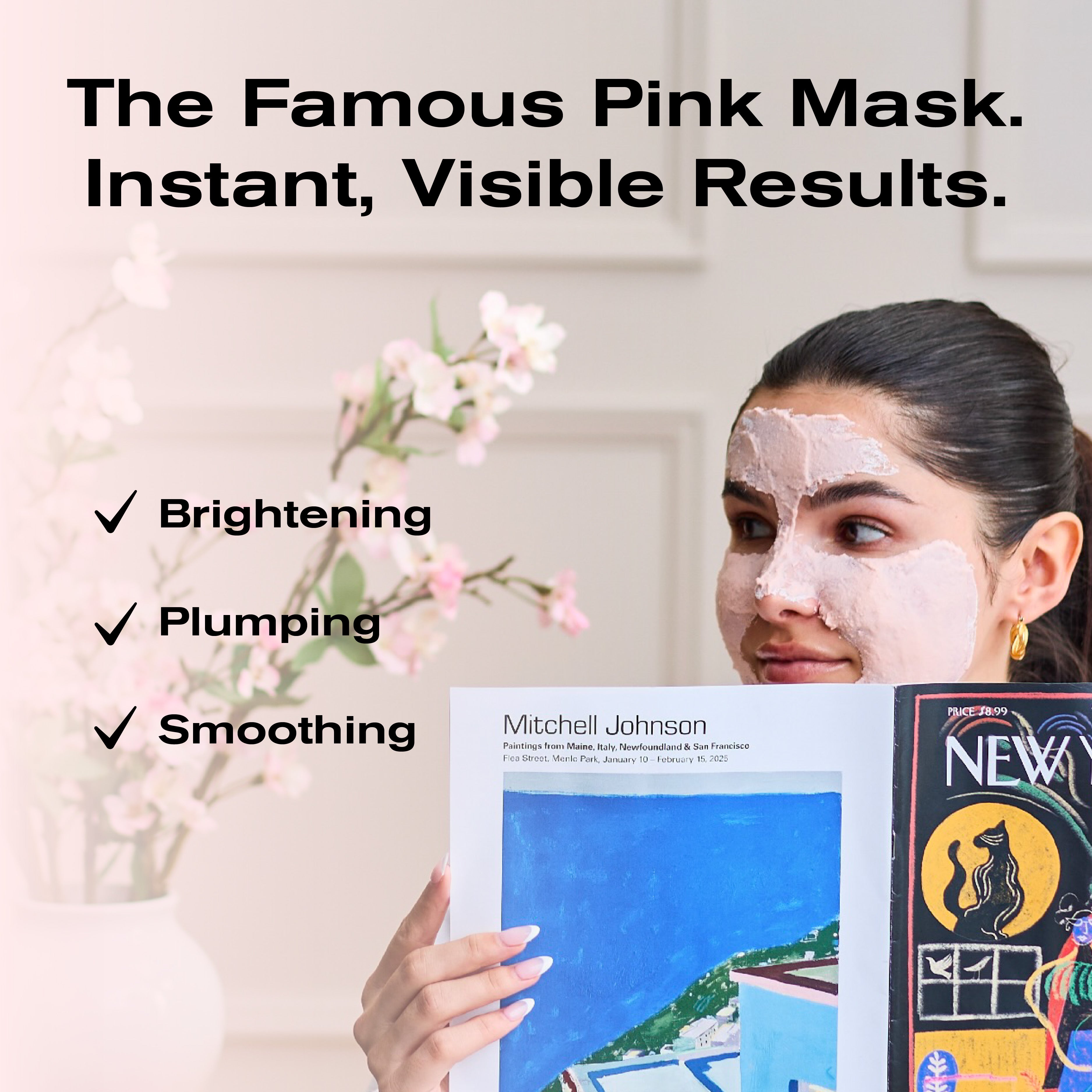 The Famous Pink Mask. Instant, Visible Results.
-Brightening
-Plumping
-Smoothing