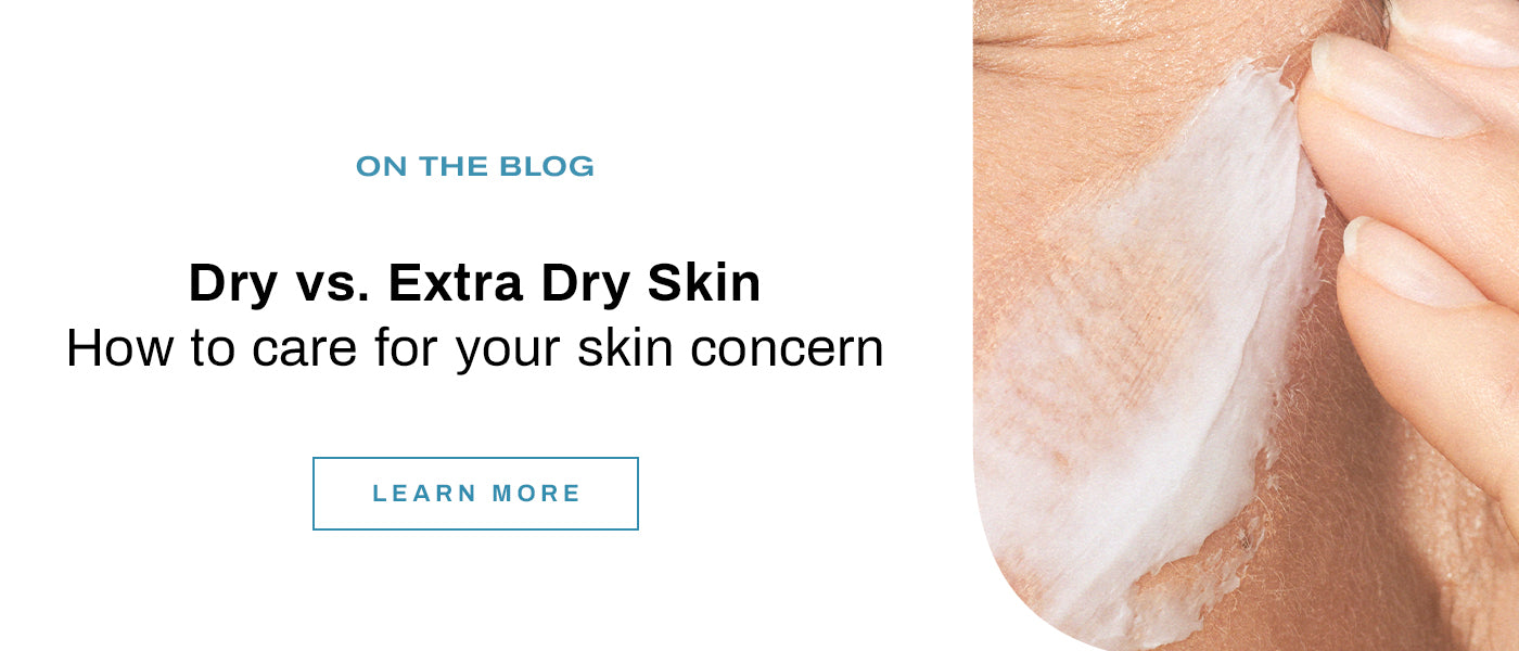 Image of On the blog. Dry vs extra dry skin, how to care for your skin concern.
