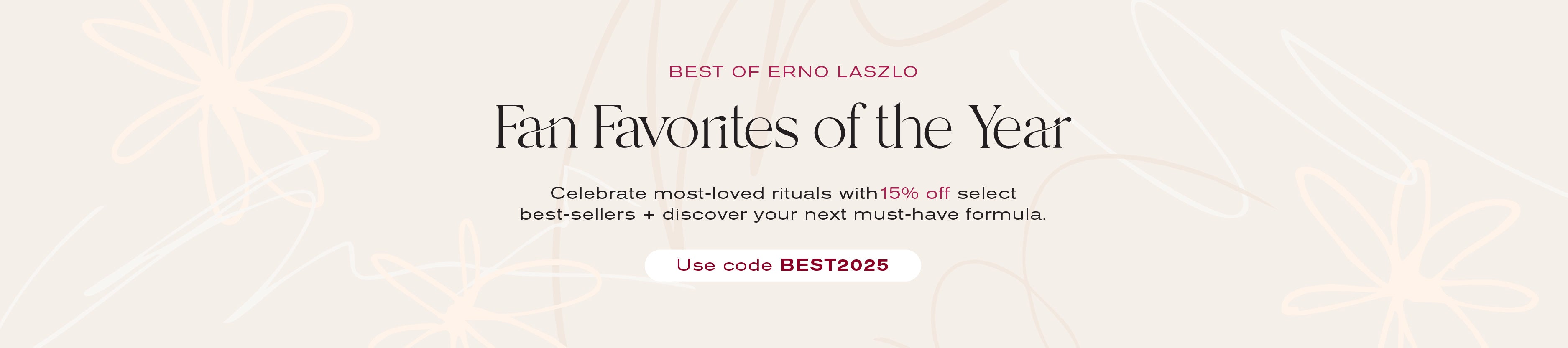 Best of Erno Laszlo 
Fan Favorites of the Year
Celebrate most-loved rituals with 15% off select best-sellers + discover your next must-have formula. 
Use code BEST2025