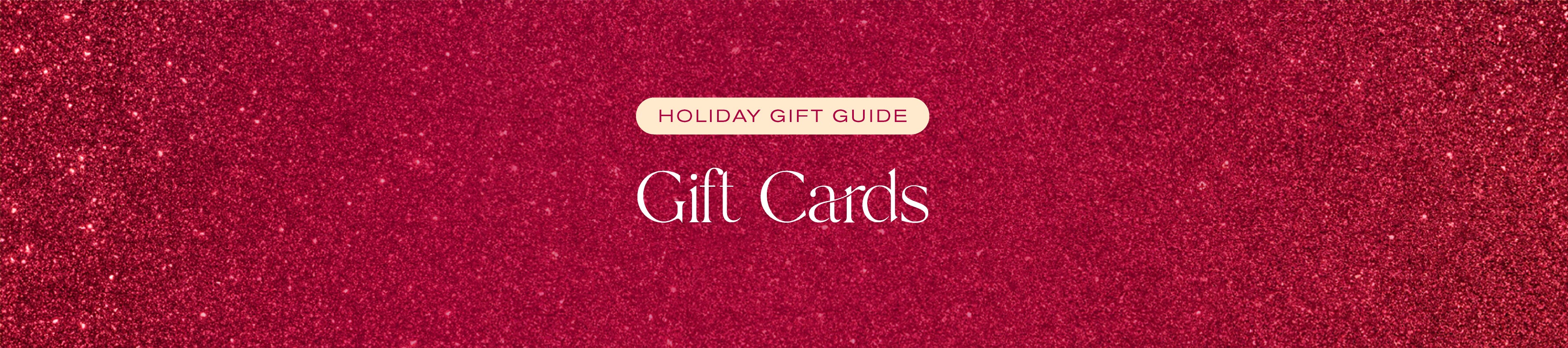 Holiday Gift Guide
Gift Cards