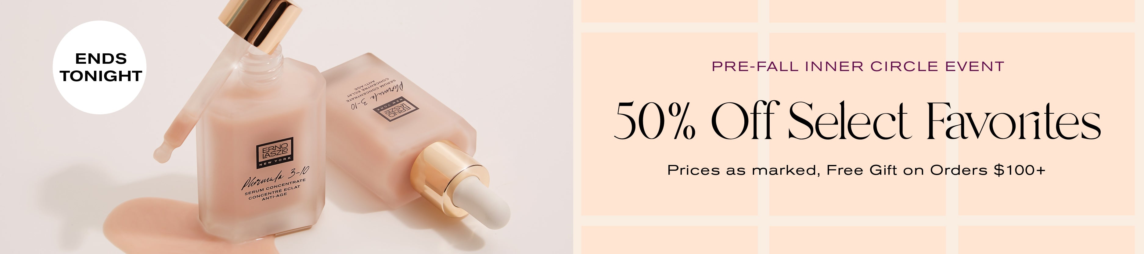 Ends Tonight
Pre-Fall Inner Circle Event
50% off select favorites
Prices as marked
Free gift on orders $100+