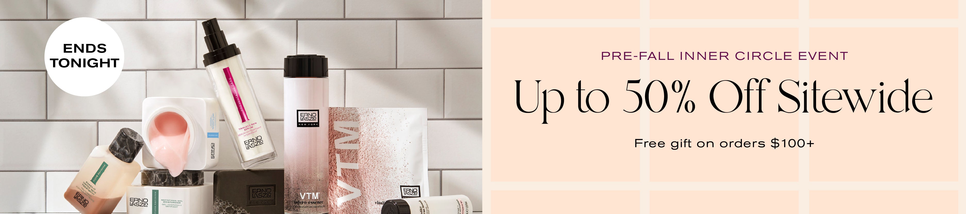 Ends Tonight
Pre-Fall Inner Circle Event
Up to 50% off sitewide
Free gift on orders $100+