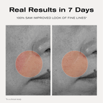 Real Results in 7 Days
100% saw improved look of fine lines*

*in a clinical study