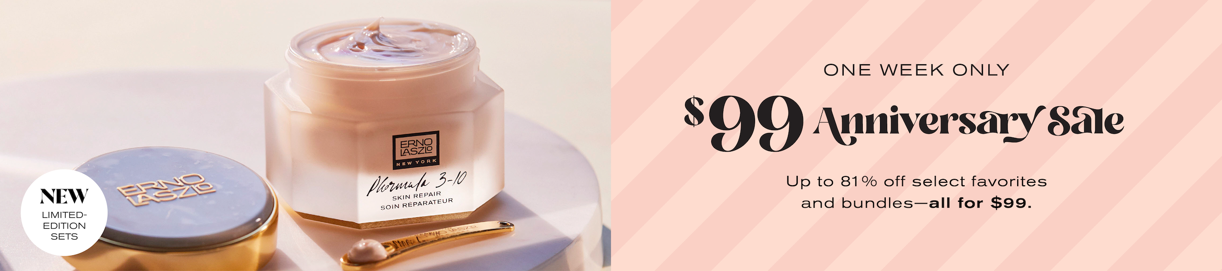 One Week Only
$99 Anniversary Sale
Up to 81% off select favorites and bundles - all for $99.
New Limited-Edition Sets