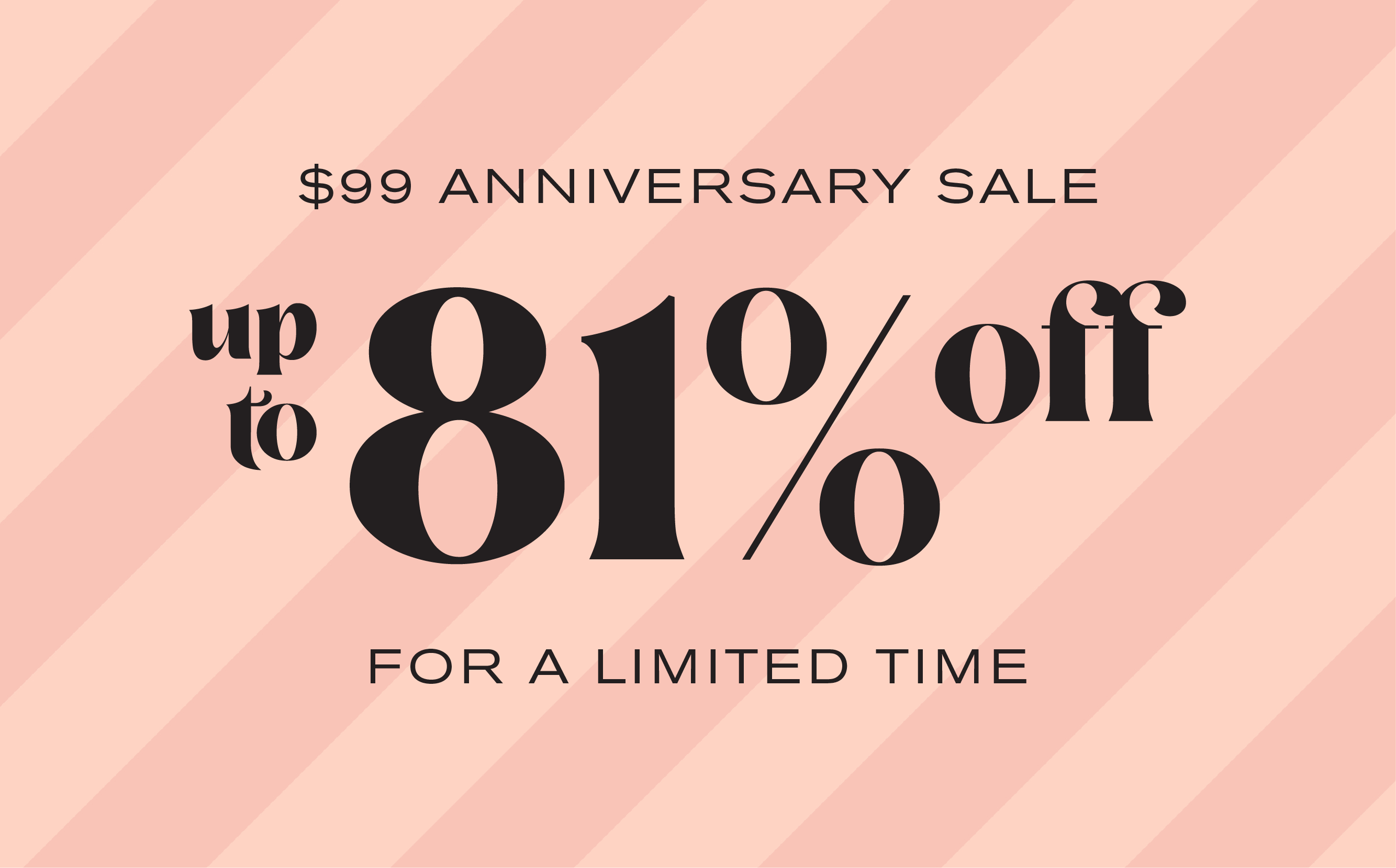 $99 Anniversary Sale
Up to 81% off for a limited time