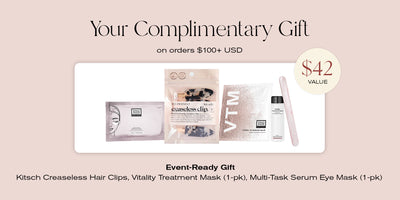 Your Complimentary Gift on orders $100+ USD
$42 Value
Event Ready Gift
Kitsch Creaseless Hair Clis, Vitality Treatment Mask (1=pk), Multi-Task Serum Eye Mask (1-pk)