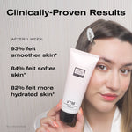 Clinically-Proven Results
After 1 Week:
93% felt smoother skin*
84% felt softer skin*
82% felt more hydrated skin*

*In a clinical study.