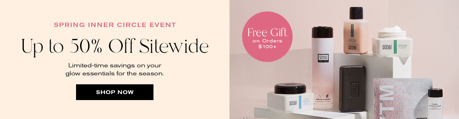 Spring Inner Circle Event
Up to 50% Off Sitewide
Limited-time. savings on your glow essentials for the season. 
Shop Now
Free Gift on orders $100+