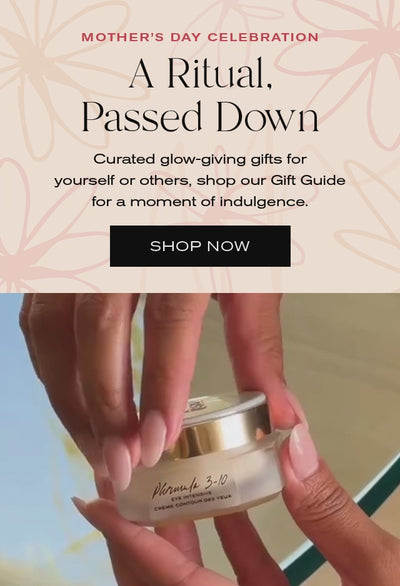 Mother's Day Celebration
A Ritual, Passed Down
Curated glow-giving gifts for yourself or others, shop our Gift Guide for a moment of indulgence. 
Shop Now
