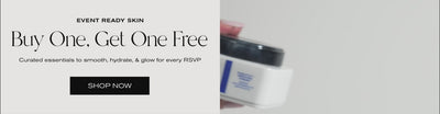 Event Ready Skin
Buy One, Get One Free
Curated essentials to smooth, hydrate & glow for every RSVP.
Shop Now